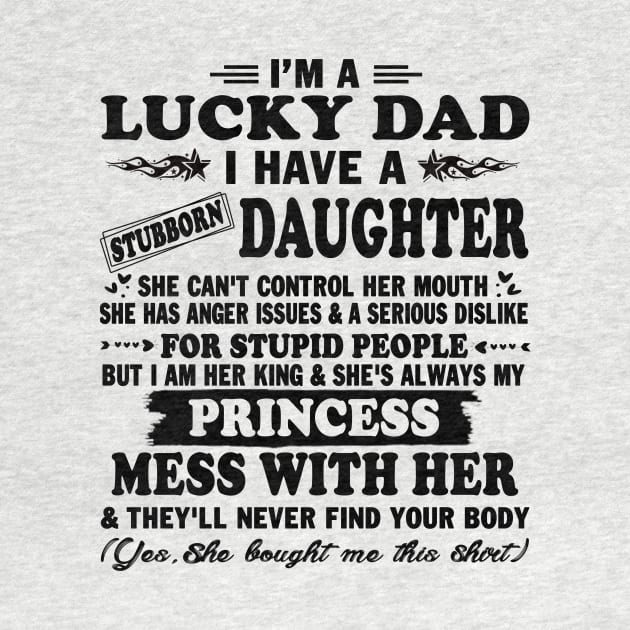 I Am A Lucky Dad I Have Stubborn Daughter Father's Day T-Shirt by peskybeater